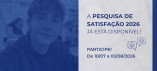 Pesquisa de Satisfação 2026: sua participação é muito importante para nós!